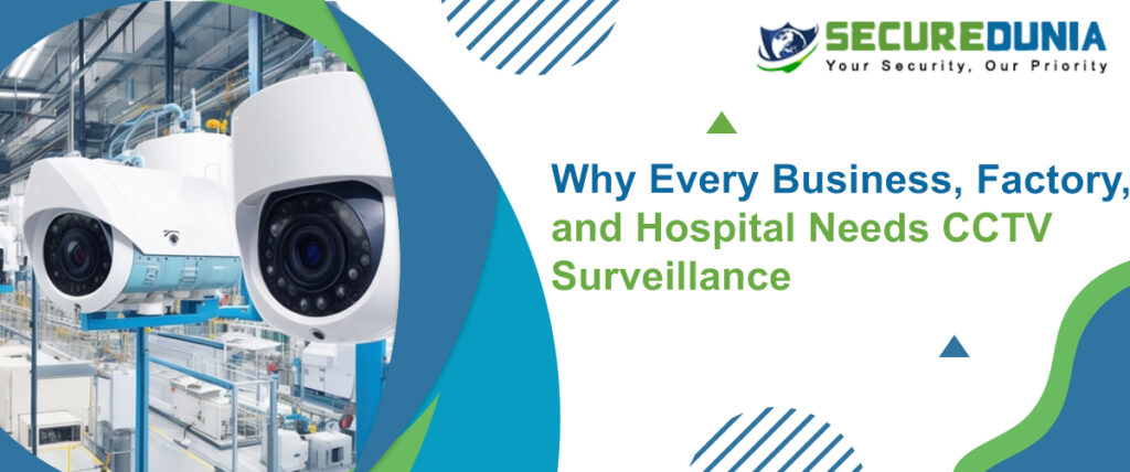 Why Every Business, Factory, and Hospital Needs CCTV Surveillance