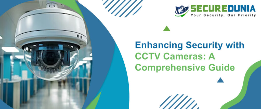 Enhancing Security with CCTV Cameras: A Comprehensive Guide