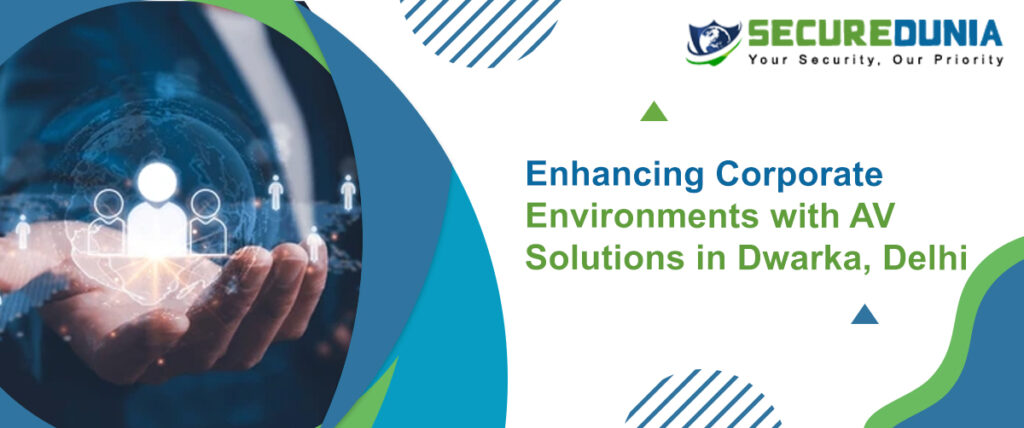 Enhancing Corporate Environments with AV Solutions in Dwarka, Delhi