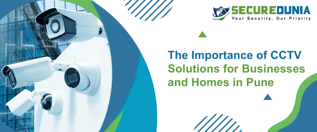 The Importance of CCTV Solutions for Businesses and Homes in Pune